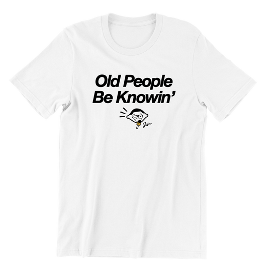 Old People Be Knowin' T-Shirt