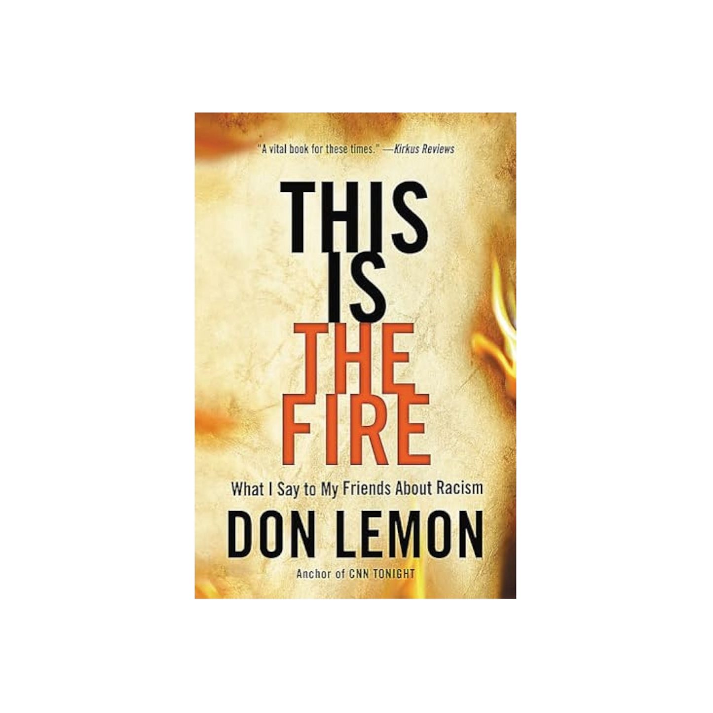 This Is the Fire: What I Say to My Friends About Racism