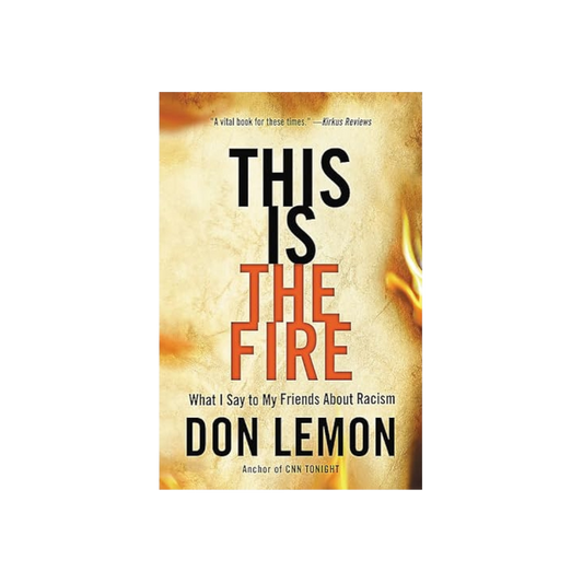 This Is the Fire: What I Say to My Friends About Racism
