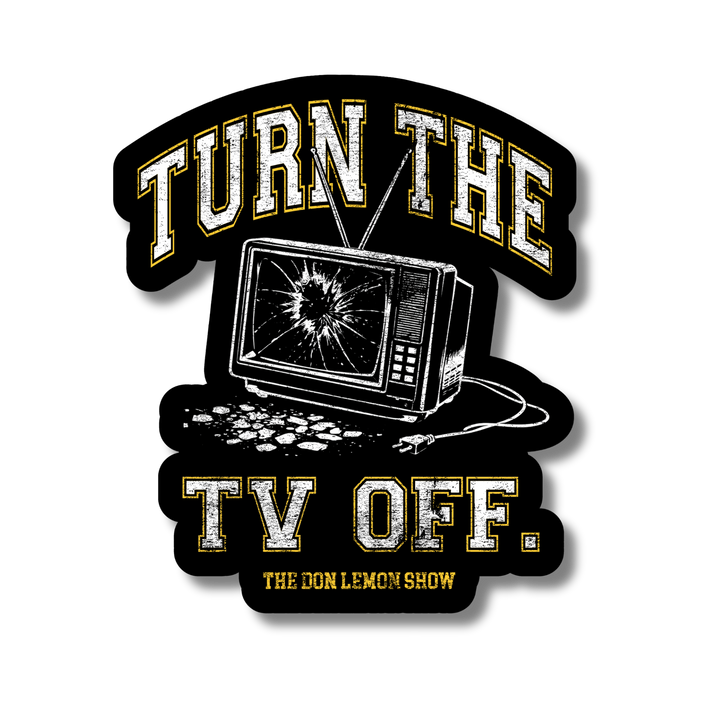 Turn The TV Off Sticker – Don Lemon Merch Store