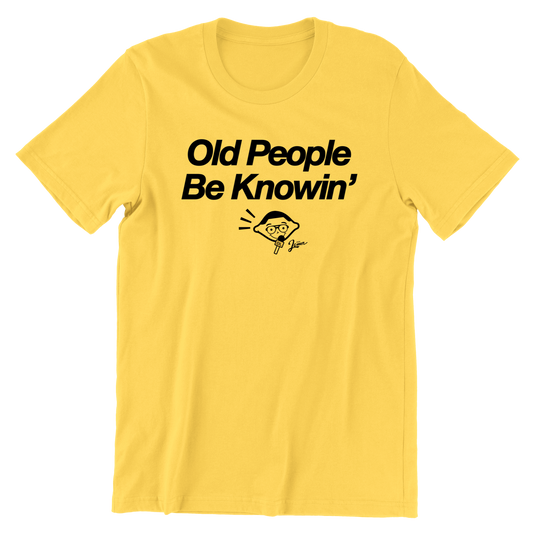 Old People Be Knowin' T-Shirt
